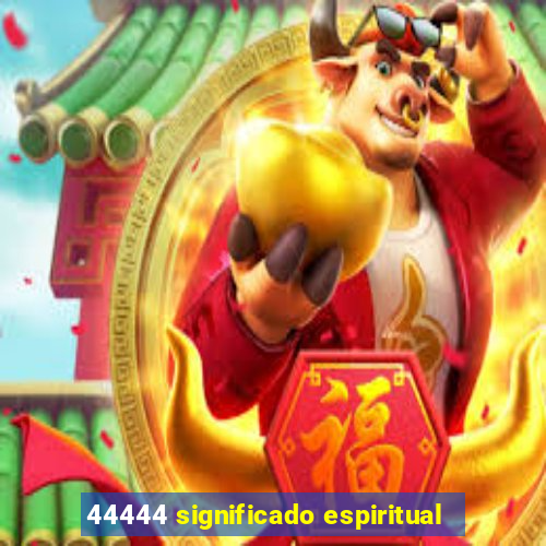 44444 significado espiritual